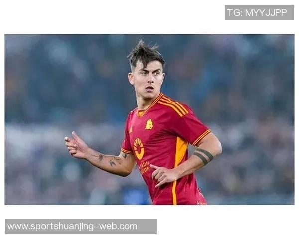 全市场分析迪巴拉续约难题罗马急于与切利克达成协议